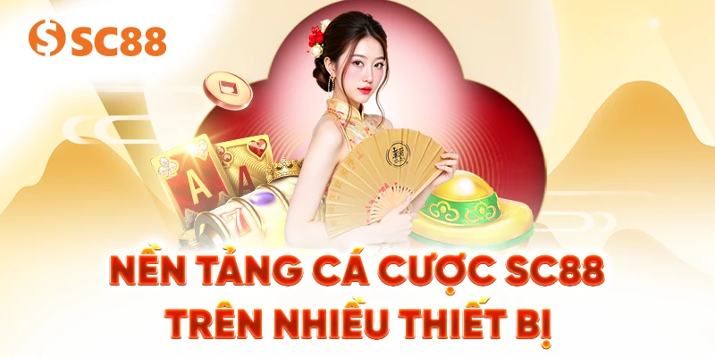 Nền tảng cá cược SC88 trên nhiều thiết bị