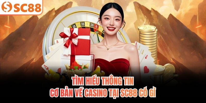 Tìm hiểu thông tin cơ bản về Casino tại Sc88 có gì